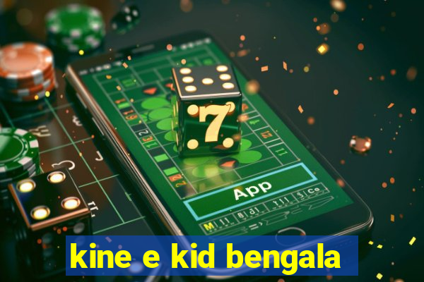 kine e kid bengala
